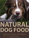 Natural Dog Food. Rohfütterung für Hunde - Ein praktischer Leitfaden 